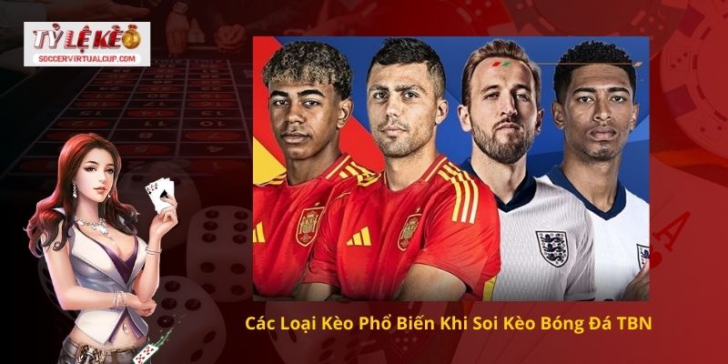 Cách soi kèo bóng đá TBN (Tây Ban Nha) Chính xác tỷ số 2 Các Loại Kèo Phổ Biến Khi Soi Kèo Bóng Đá TBN
