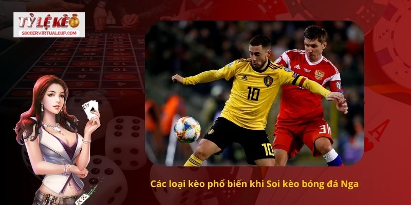 Nhận Định Soi kèo bóng đá Nga 2 Các loại kèo phổ biến khi Soi kèo bóng đá Nga