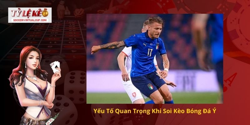Nhận định soi kèo bóng đá Ý Chuẩn Chuyên Gia 2 Yếu Tố Quan Trọng Khi Soi Kèo Bóng Đá Ý